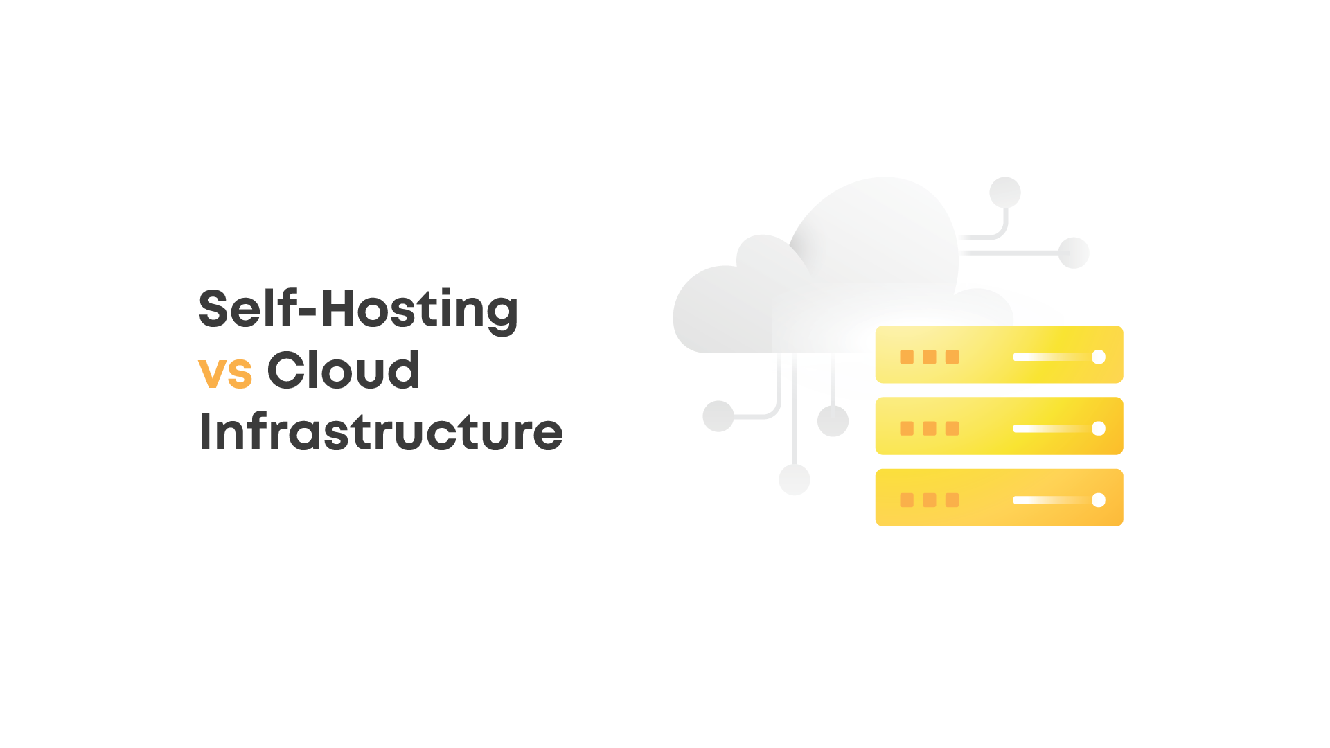 Self-Hosting vs. Cloud Infrastructure: Which is Right for Your Business?